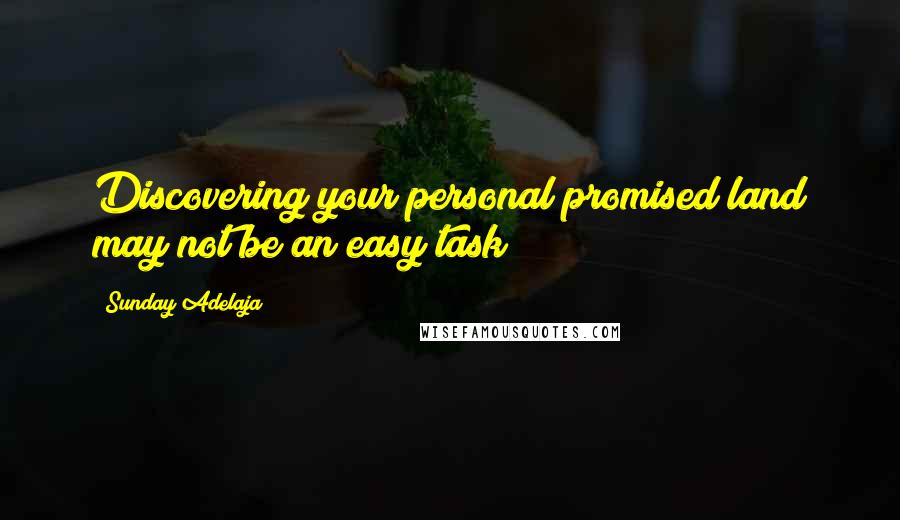 Sunday Adelaja Quotes: Discovering your personal promised land may not be an easy task