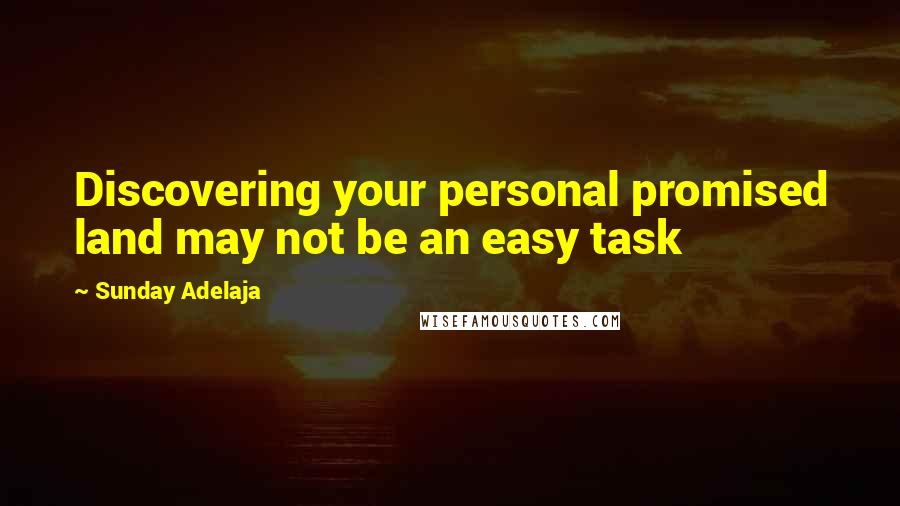 Sunday Adelaja Quotes: Discovering your personal promised land may not be an easy task