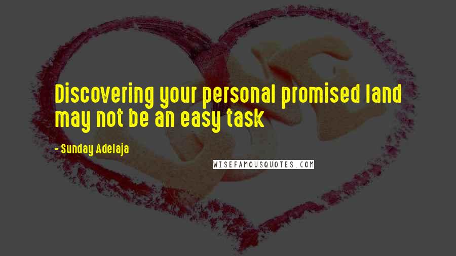 Sunday Adelaja Quotes: Discovering your personal promised land may not be an easy task