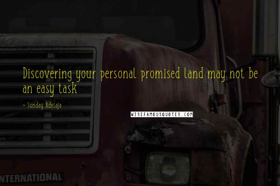 Sunday Adelaja Quotes: Discovering your personal promised land may not be an easy task