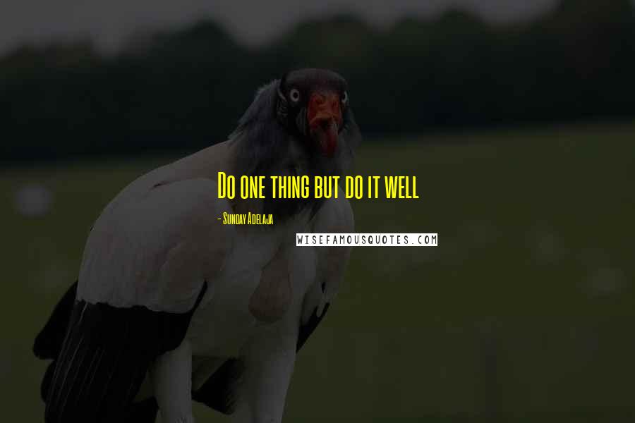 Sunday Adelaja Quotes: Do one thing but do it well