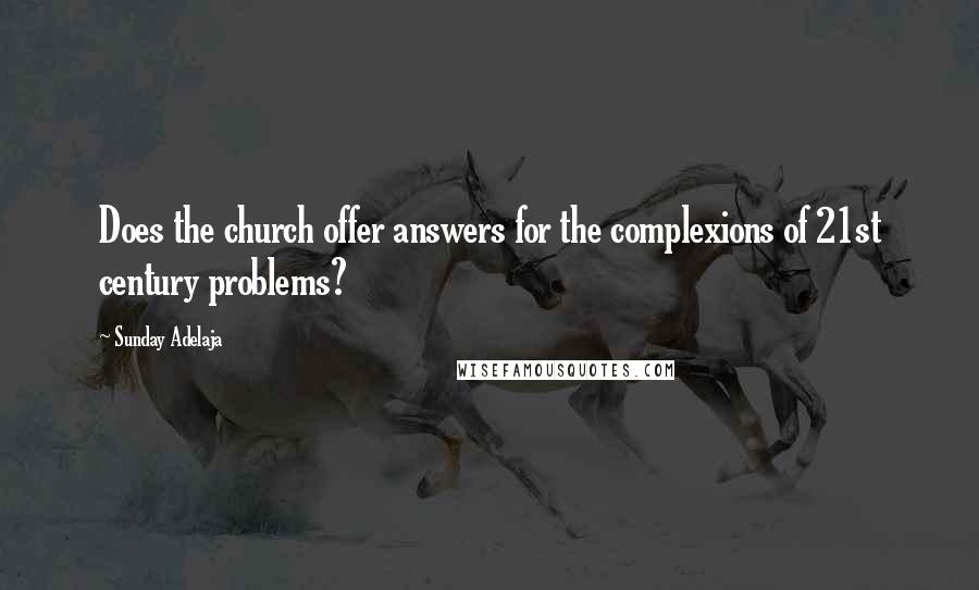 Sunday Adelaja Quotes: Does the church offer answers for the complexions of 21st century problems?