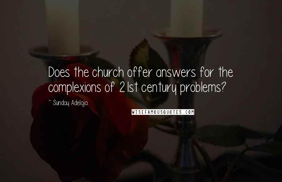 Sunday Adelaja Quotes: Does the church offer answers for the complexions of 21st century problems?