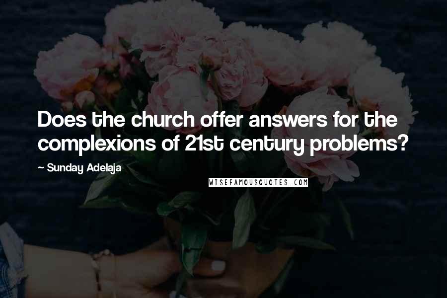 Sunday Adelaja Quotes: Does the church offer answers for the complexions of 21st century problems?