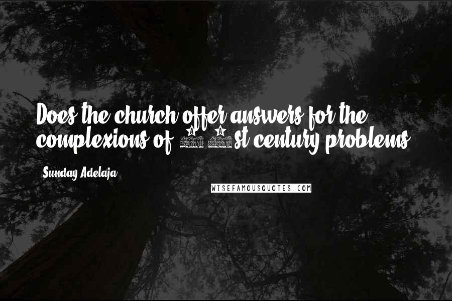 Sunday Adelaja Quotes: Does the church offer answers for the complexions of 21st century problems?