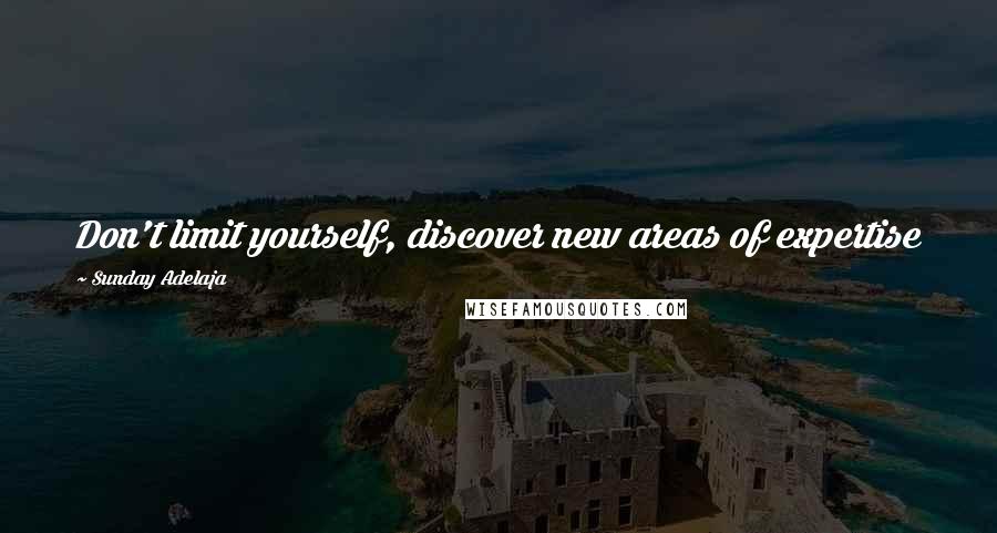 Sunday Adelaja Quotes: Don't limit yourself, discover new areas of expertise