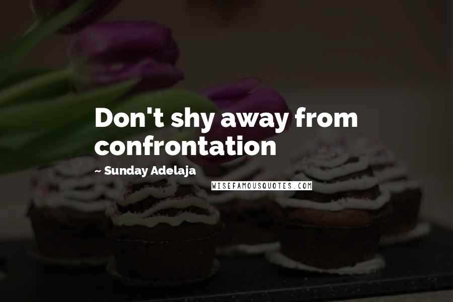 Sunday Adelaja Quotes: Don't shy away from confrontation