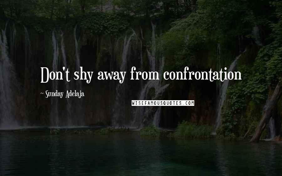 Sunday Adelaja Quotes: Don't shy away from confrontation