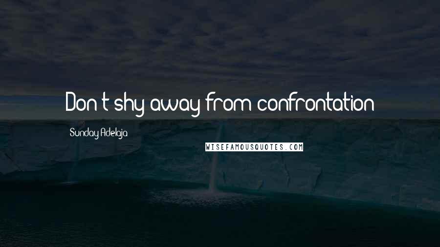 Sunday Adelaja Quotes: Don't shy away from confrontation