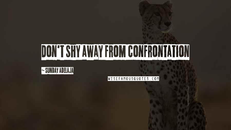 Sunday Adelaja Quotes: Don't shy away from confrontation