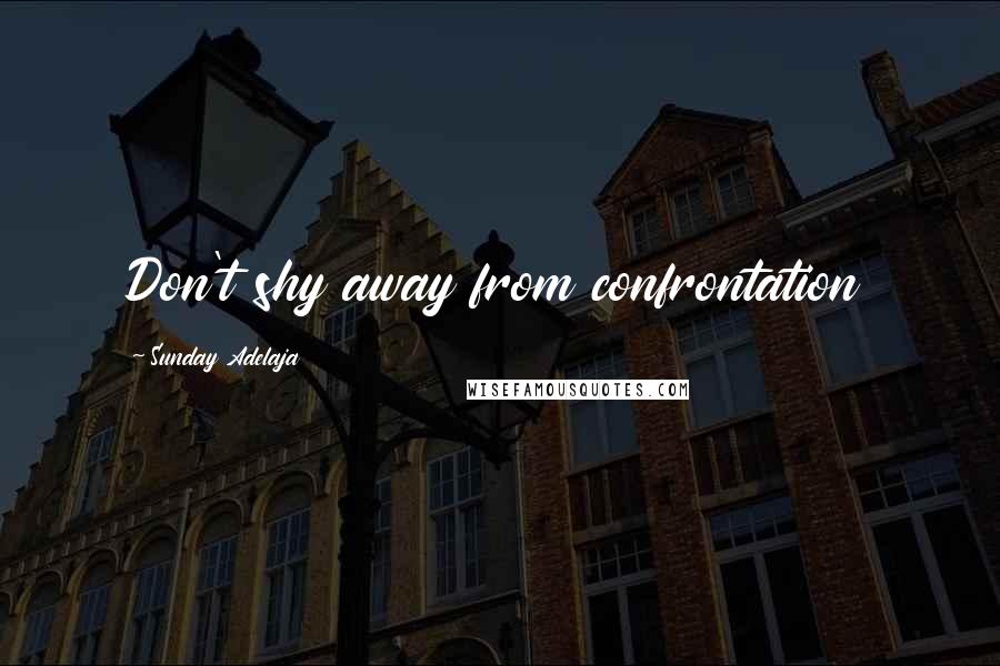 Sunday Adelaja Quotes: Don't shy away from confrontation