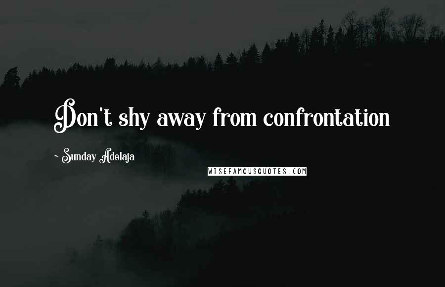 Sunday Adelaja Quotes: Don't shy away from confrontation