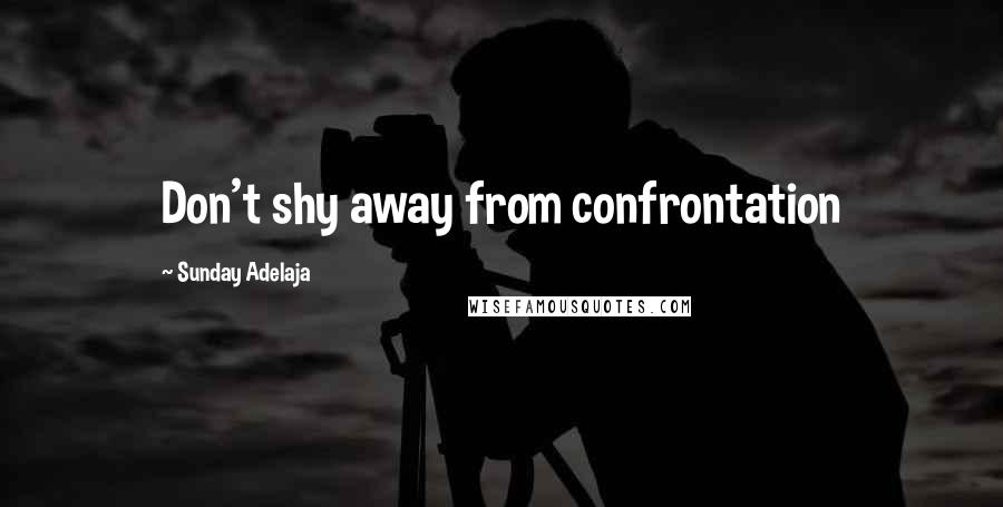 Sunday Adelaja Quotes: Don't shy away from confrontation