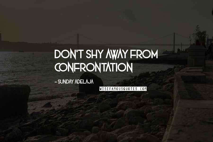 Sunday Adelaja Quotes: Don't shy away from confrontation