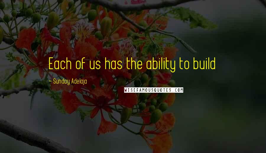 Sunday Adelaja Quotes: Each of us has the ability to build