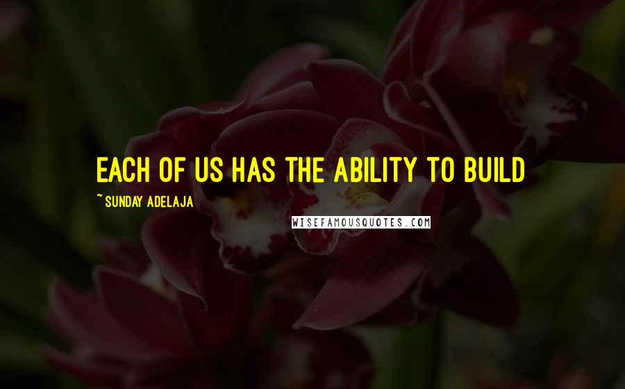 Sunday Adelaja Quotes: Each of us has the ability to build