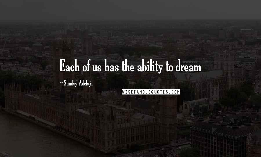 Sunday Adelaja Quotes: Each of us has the ability to dream