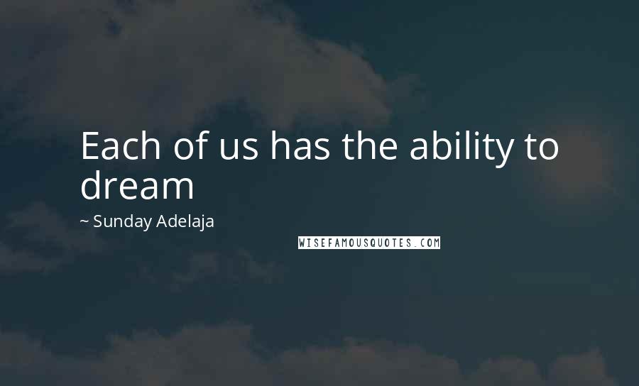 Sunday Adelaja Quotes: Each of us has the ability to dream