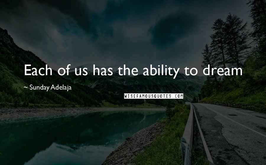 Sunday Adelaja Quotes: Each of us has the ability to dream