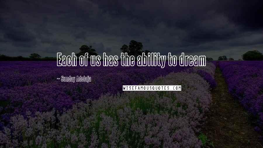 Sunday Adelaja Quotes: Each of us has the ability to dream