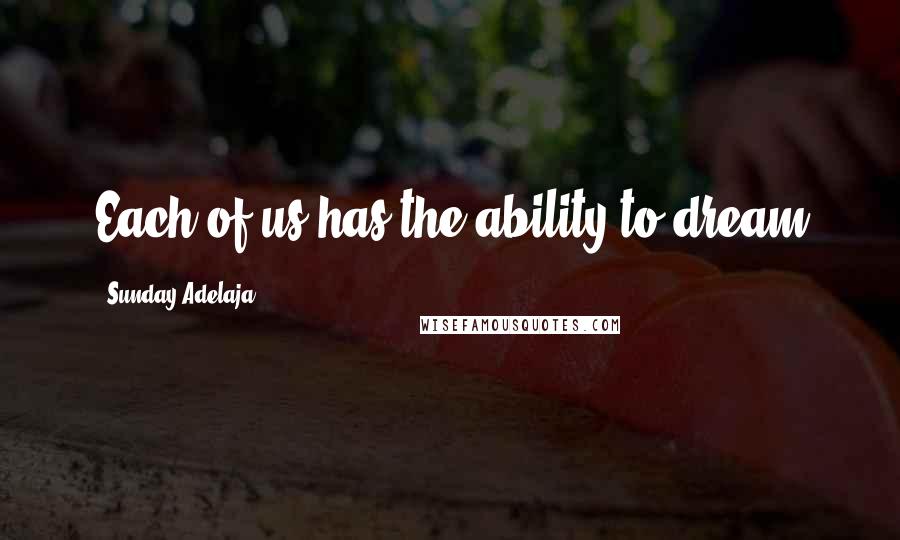 Sunday Adelaja Quotes: Each of us has the ability to dream