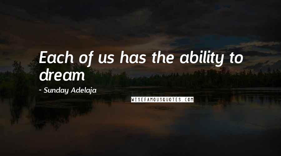 Sunday Adelaja Quotes: Each of us has the ability to dream