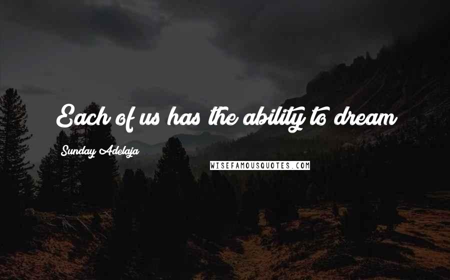 Sunday Adelaja Quotes: Each of us has the ability to dream