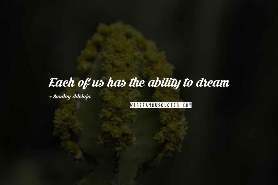 Sunday Adelaja Quotes: Each of us has the ability to dream