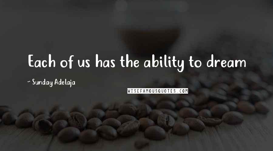 Sunday Adelaja Quotes: Each of us has the ability to dream