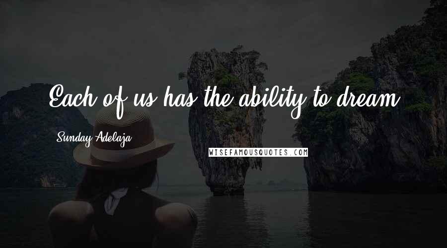 Sunday Adelaja Quotes: Each of us has the ability to dream