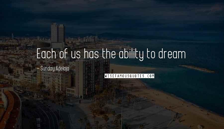 Sunday Adelaja Quotes: Each of us has the ability to dream