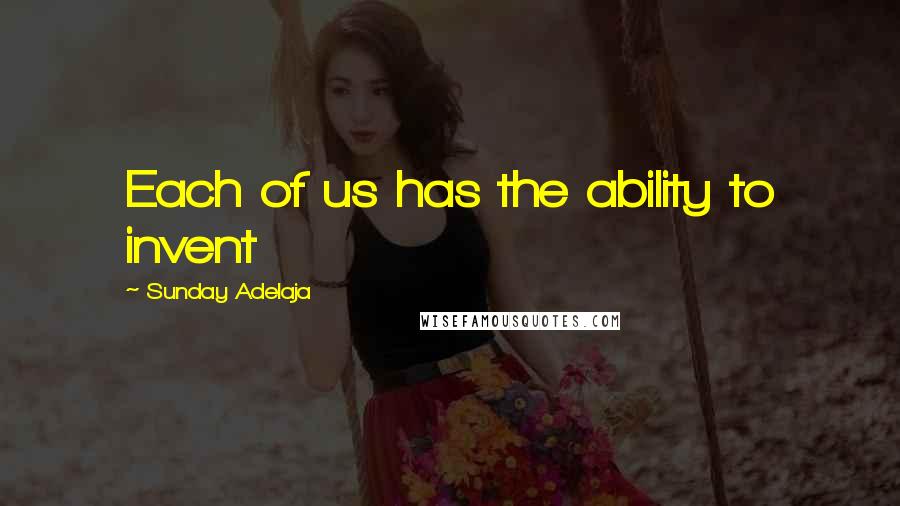 Sunday Adelaja Quotes: Each of us has the ability to invent