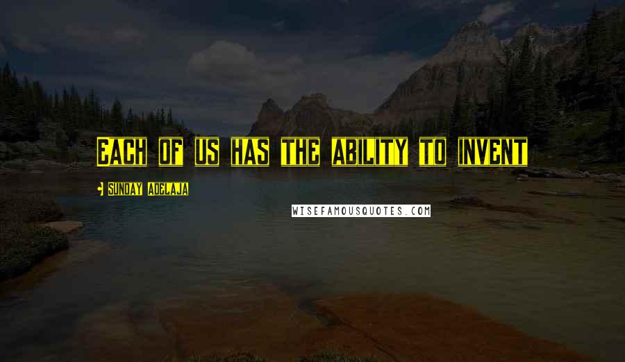 Sunday Adelaja Quotes: Each of us has the ability to invent