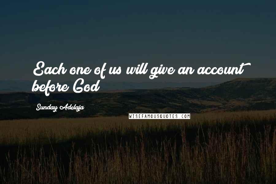 Sunday Adelaja Quotes: Each one of us will give an account before God