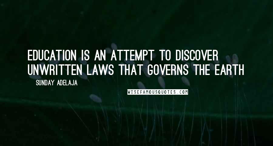 Sunday Adelaja Quotes: Education Is An Attempt To Discover Unwritten Laws That Governs The Earth