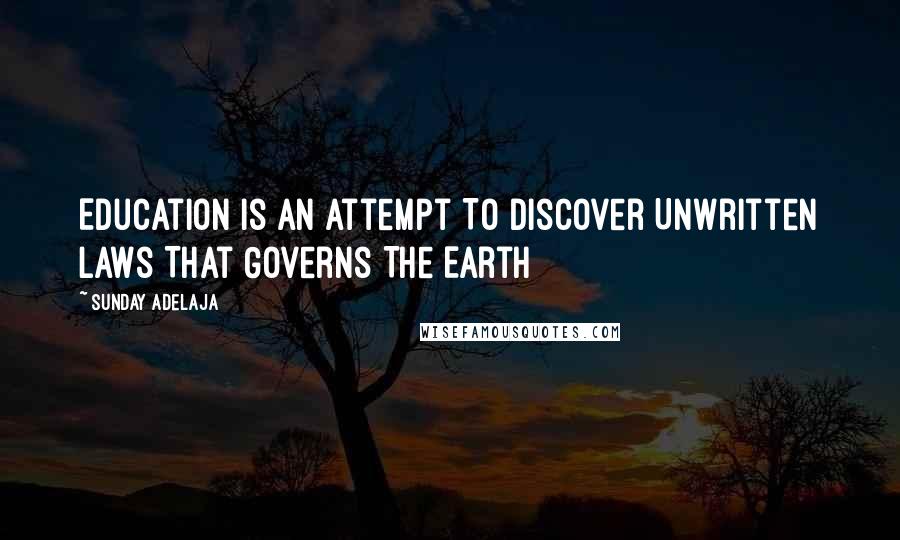 Sunday Adelaja Quotes: Education Is An Attempt To Discover Unwritten Laws That Governs The Earth