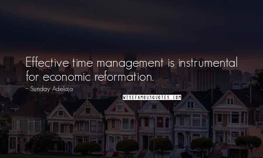 Sunday Adelaja Quotes: Effective time management is instrumental for economic reformation.