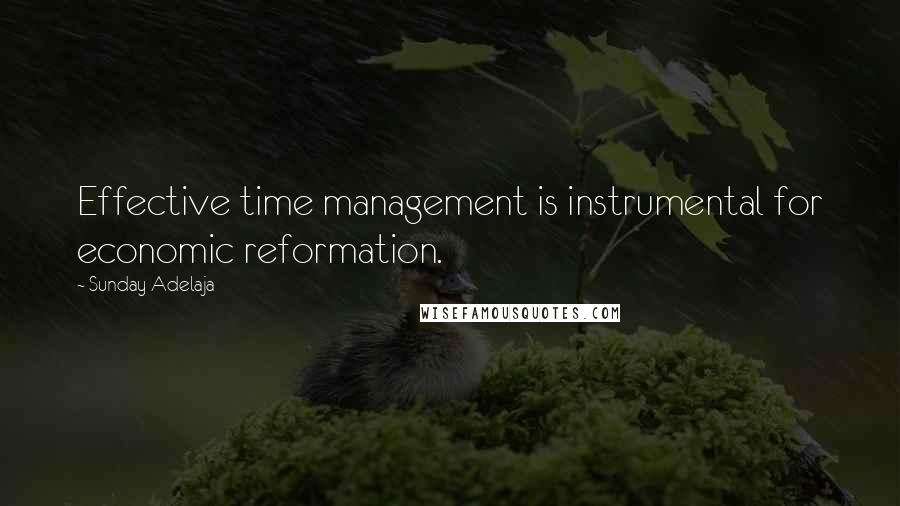 Sunday Adelaja Quotes: Effective time management is instrumental for economic reformation.
