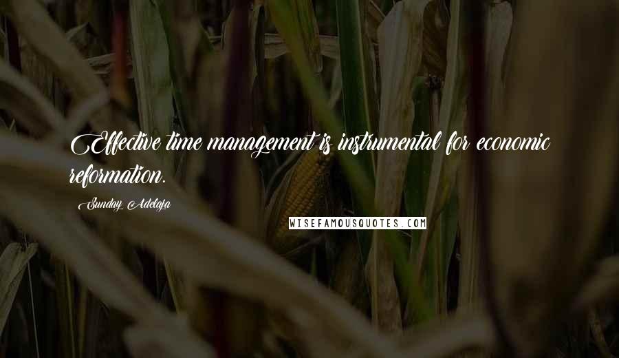 Sunday Adelaja Quotes: Effective time management is instrumental for economic reformation.