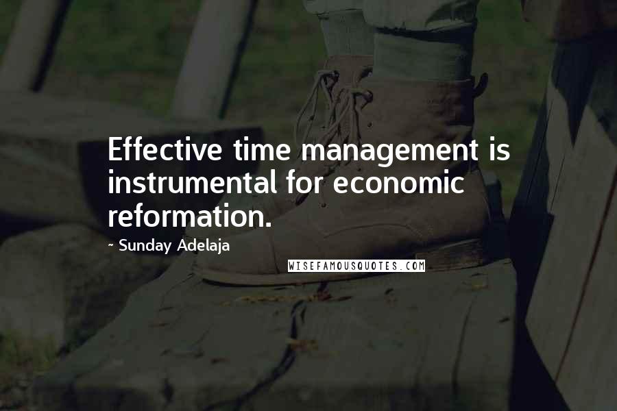 Sunday Adelaja Quotes: Effective time management is instrumental for economic reformation.