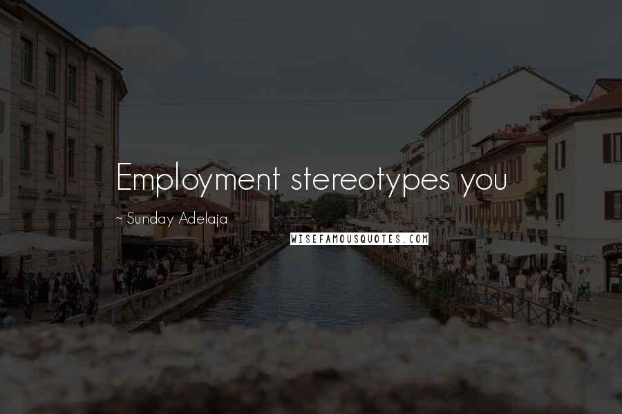 Sunday Adelaja Quotes: Employment stereotypes you