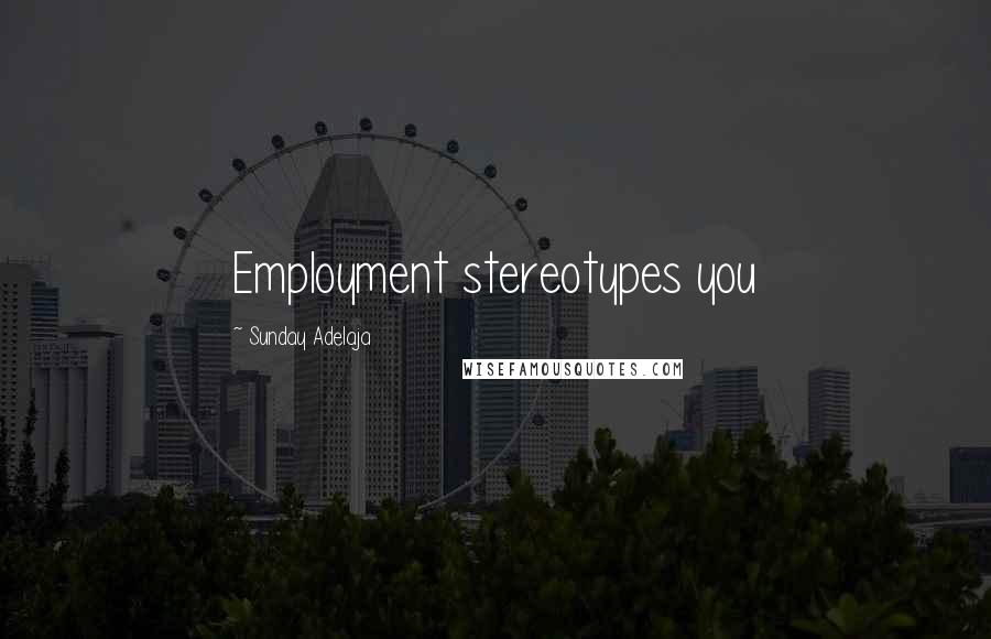 Sunday Adelaja Quotes: Employment stereotypes you