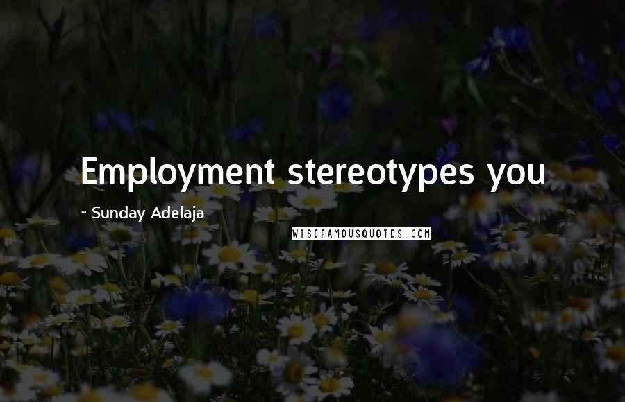 Sunday Adelaja Quotes: Employment stereotypes you