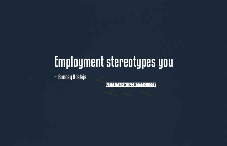 Sunday Adelaja Quotes: Employment stereotypes you