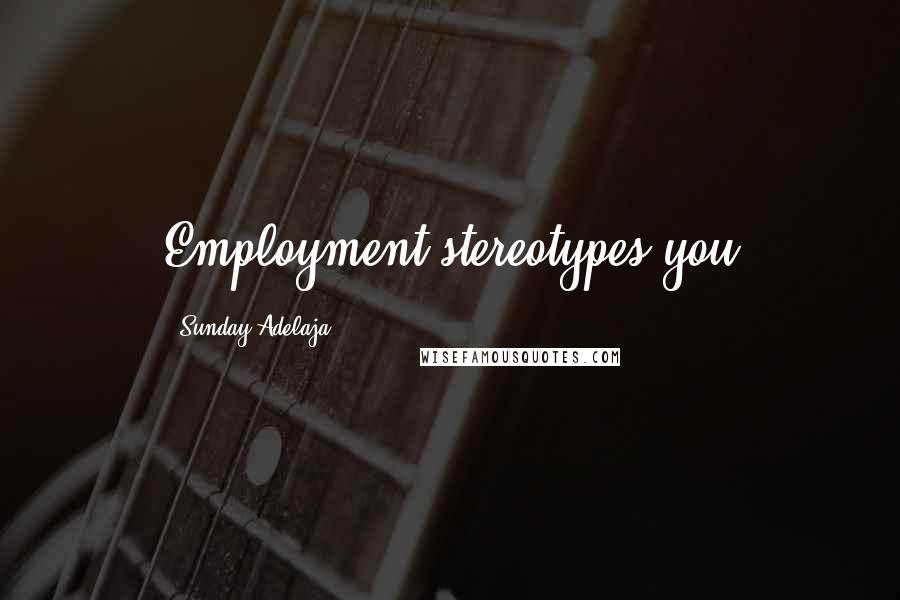 Sunday Adelaja Quotes: Employment stereotypes you
