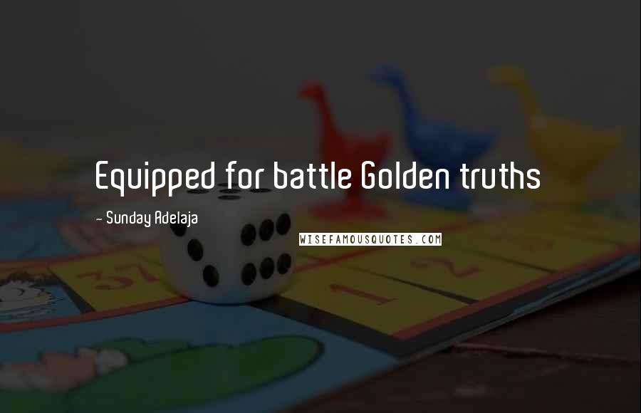 Sunday Adelaja Quotes: Equipped for battle Golden truths