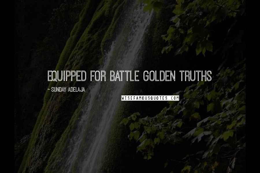 Sunday Adelaja Quotes: Equipped for battle Golden truths