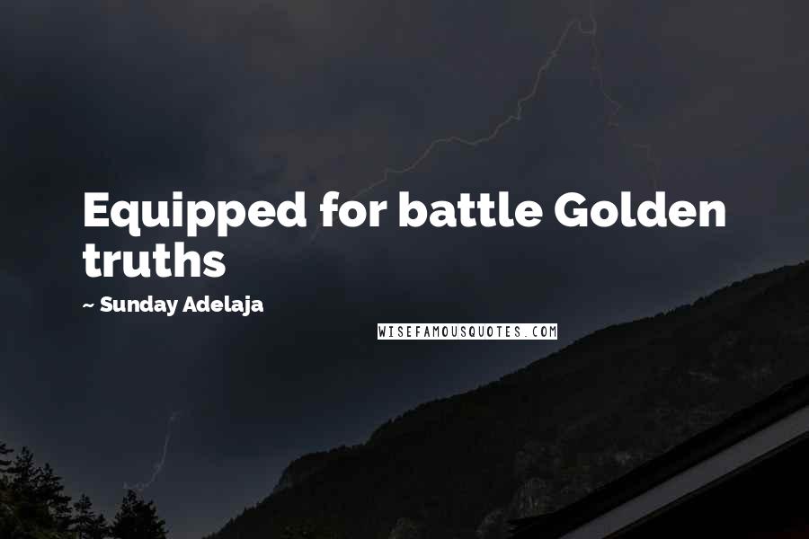 Sunday Adelaja Quotes: Equipped for battle Golden truths