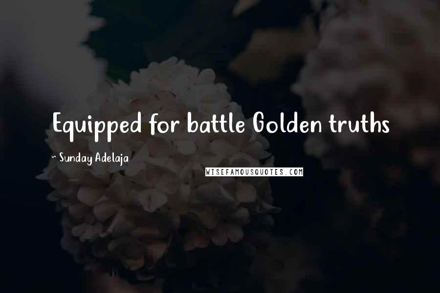 Sunday Adelaja Quotes: Equipped for battle Golden truths