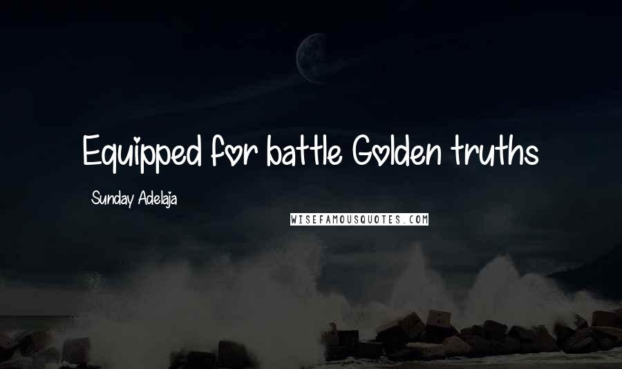 Sunday Adelaja Quotes: Equipped for battle Golden truths